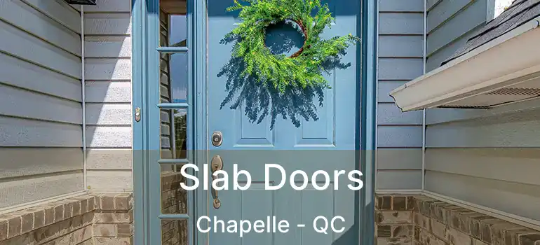  Slab Doors Chapelle - QC