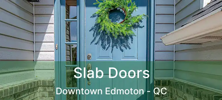  Slab Doors Downtown Edmoton - QC