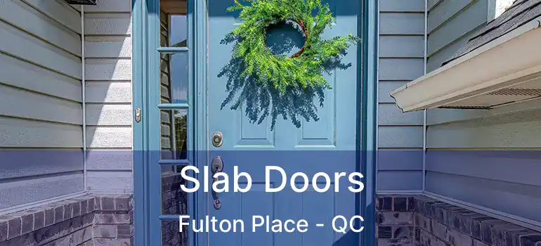  Slab Doors Fulton Place - QC