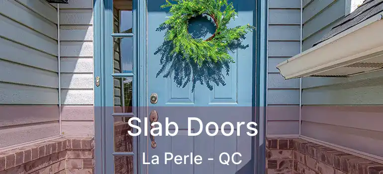  Slab Doors La Perle - QC