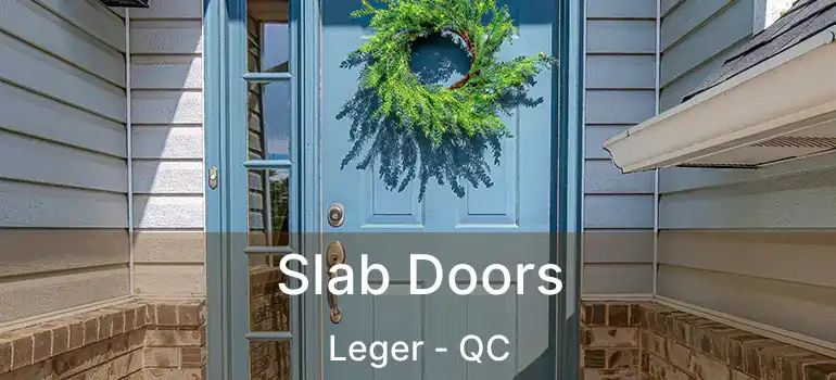  Slab Doors Leger - QC