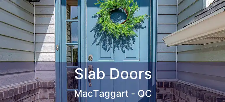  Slab Doors MacTaggart - QC
