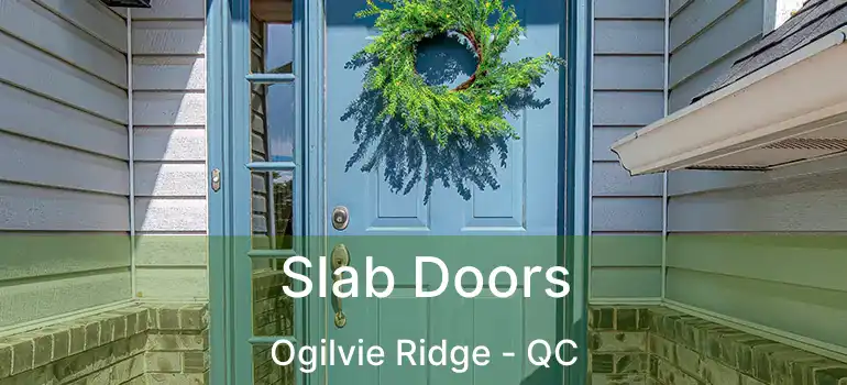 Slab Doors Ogilvie Ridge - QC