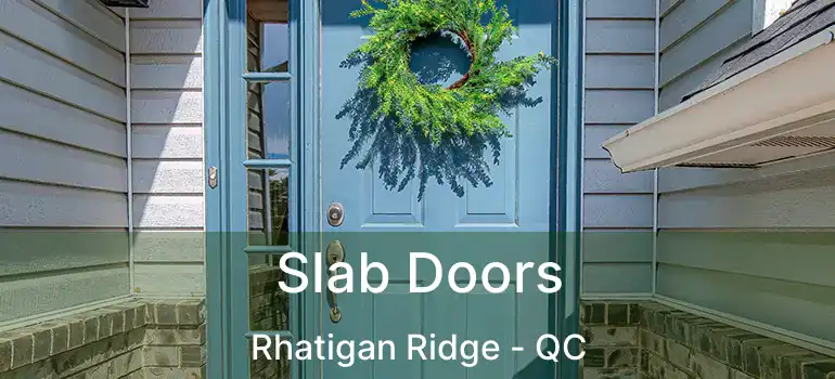 Slab Doors Rhatigan Ridge - QC