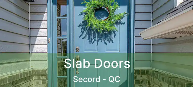  Slab Doors Secord - QC
