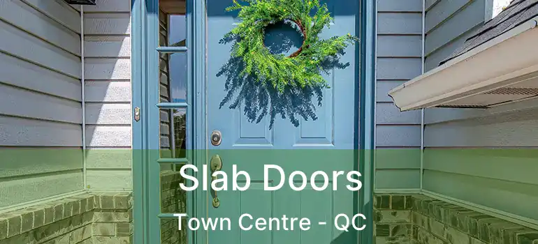  Slab Doors Town Centre - QC