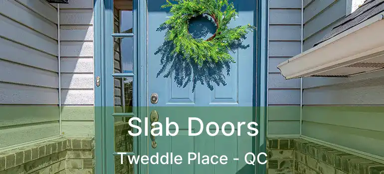  Slab Doors Tweddle Place - QC