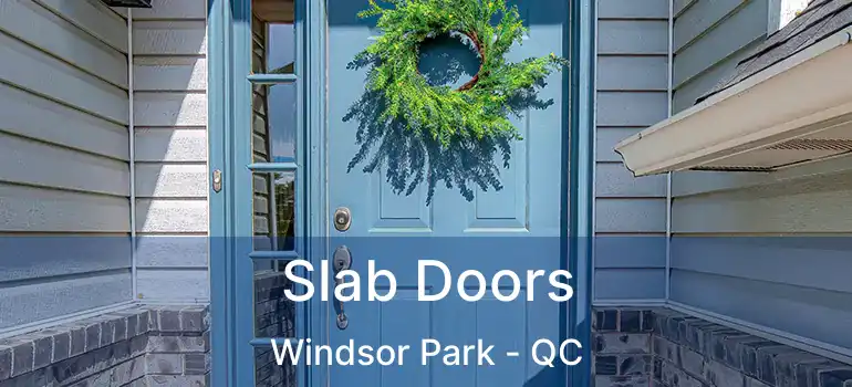  Slab Doors Windsor Park - QC