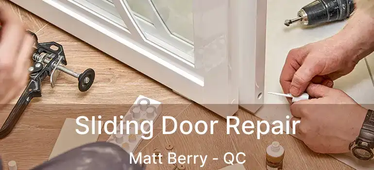  Sliding Door Repair Matt Berry - QC
