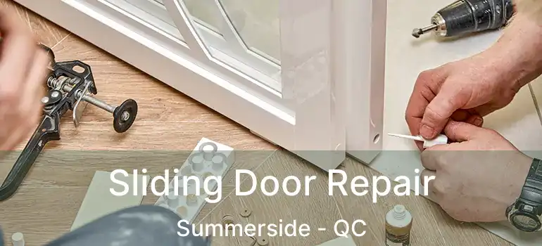  Sliding Door Repair Summerside - QC
