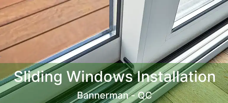  Sliding Windows Installation Bannerman - QC
