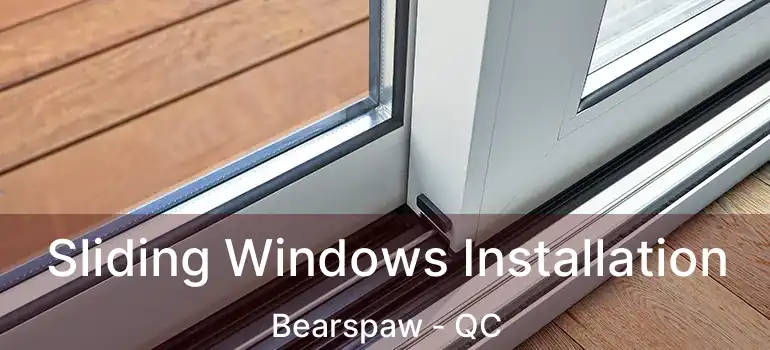  Sliding Windows Installation Bearspaw - QC