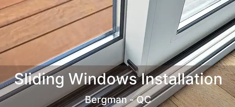  Sliding Windows Installation Bergman - QC