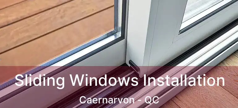  Sliding Windows Installation Caernarvon - QC