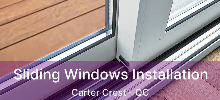  Sliding Windows Installation Carter Crest - QC
