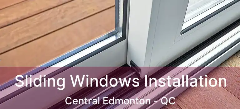  Sliding Windows Installation Central Edmonton - QC