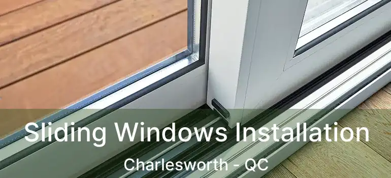  Sliding Windows Installation Charlesworth - QC