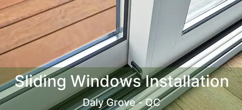  Sliding Windows Installation Daly Grove - QC
