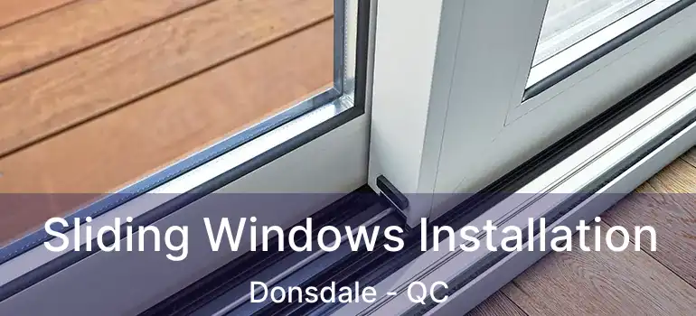  Sliding Windows Installation Donsdale - QC