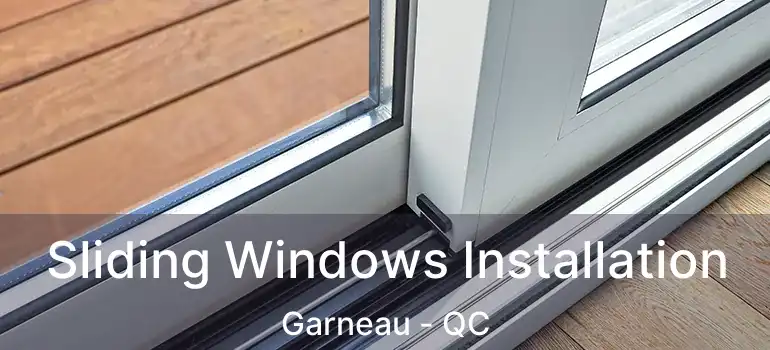  Sliding Windows Installation Garneau - QC