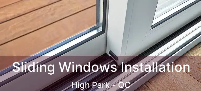  Sliding Windows Installation High Park - QC