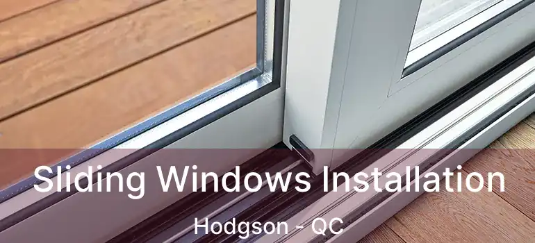  Sliding Windows Installation Hodgson - QC