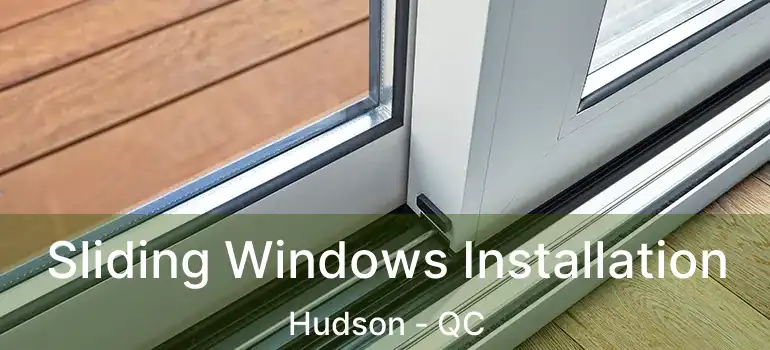  Sliding Windows Installation Hudson - QC