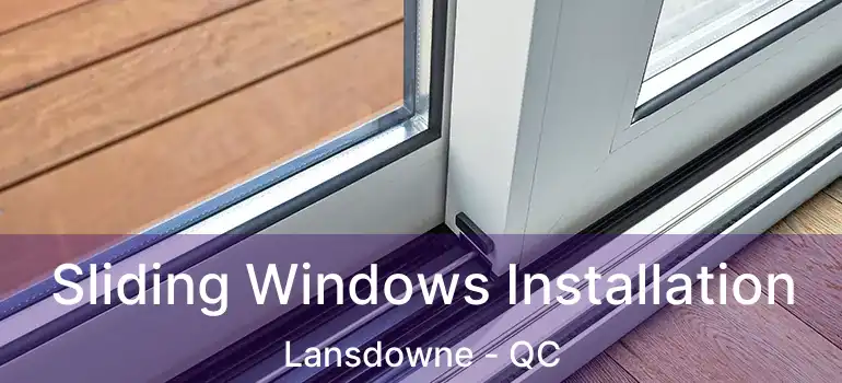  Sliding Windows Installation Lansdowne - QC