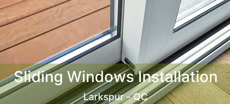  Sliding Windows Installation Larkspur - QC