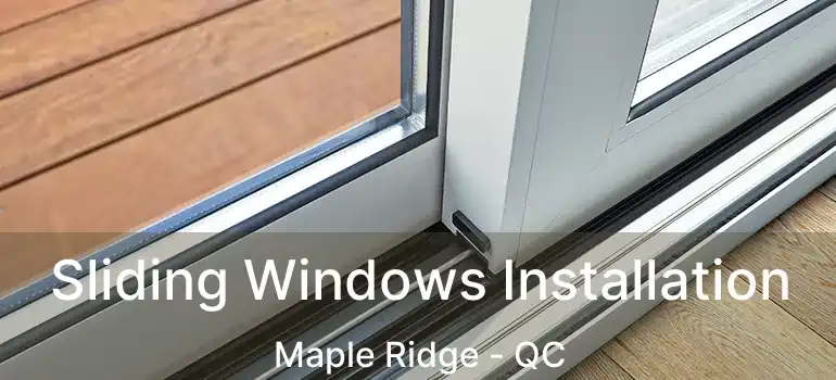  Sliding Windows Installation Maple Ridge - QC