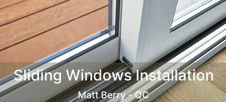  Sliding Windows Installation Matt Berry - QC