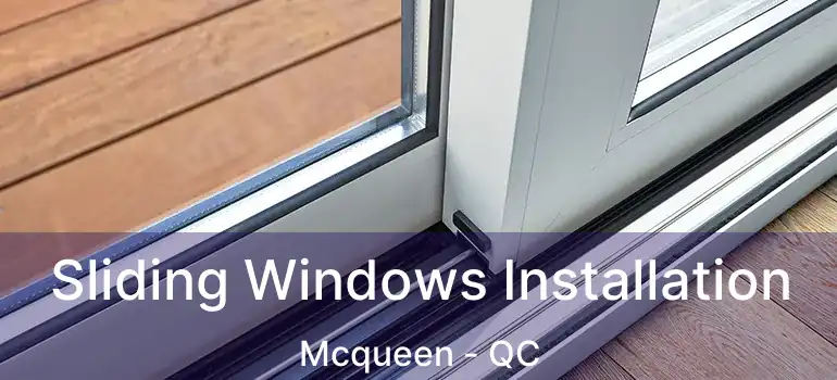  Sliding Windows Installation Mcqueen - QC