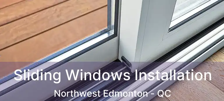  Sliding Windows Installation Northwest Edmonton - QC