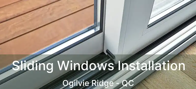  Sliding Windows Installation Ogilvie Ridge - QC