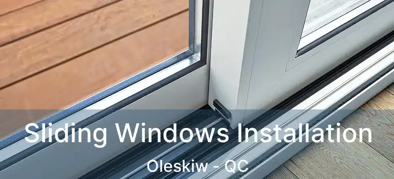  Sliding Windows Installation Oleskiw - QC