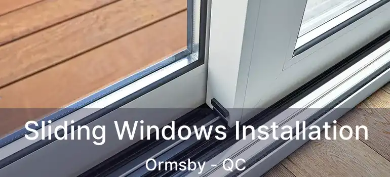  Sliding Windows Installation Ormsby - QC