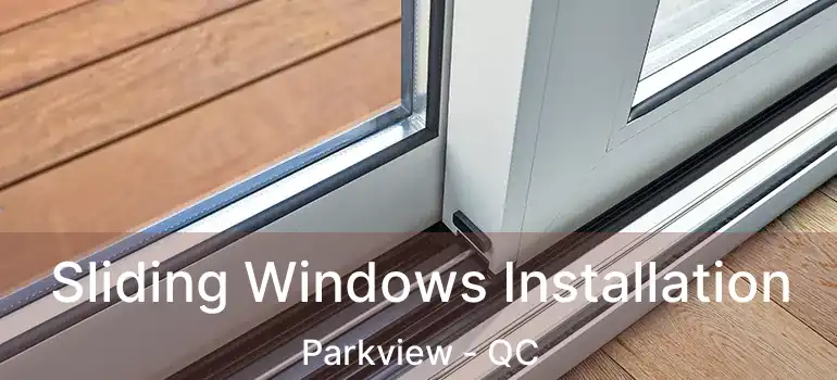  Sliding Windows Installation Parkview - QC