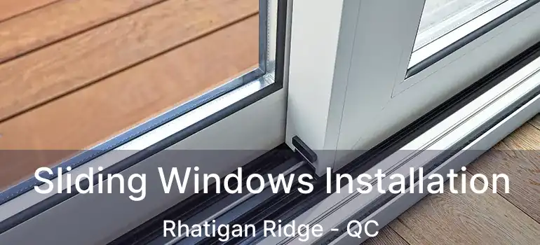  Sliding Windows Installation Rhatigan Ridge - QC