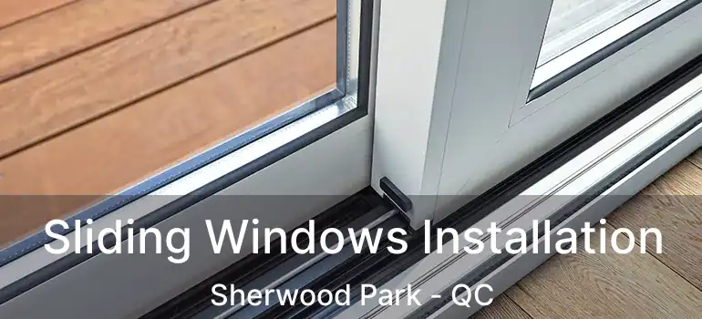  Sliding Windows Installation Sherwood Park - QC