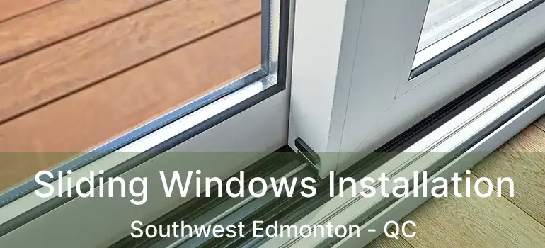  Sliding Windows Installation Southwest Edmonton - QC