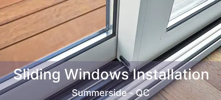  Sliding Windows Installation Summerside - QC