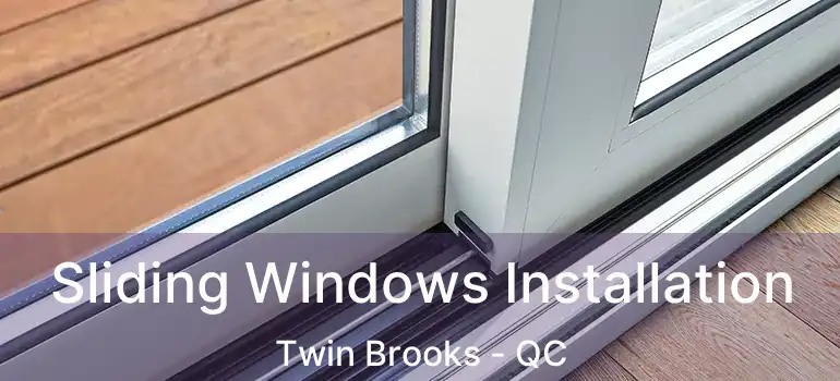  Sliding Windows Installation Twin Brooks - QC