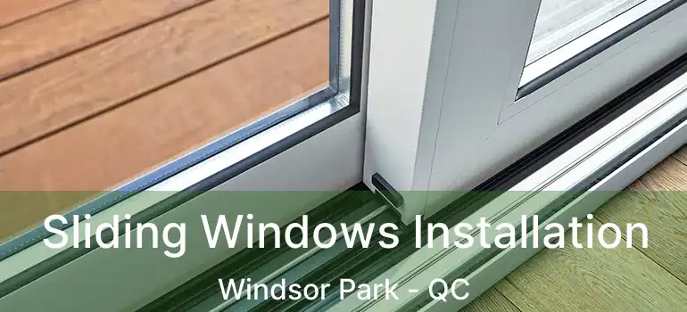  Sliding Windows Installation Windsor Park - QC