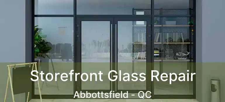  Storefront Glass Repair Abbottsfield - QC