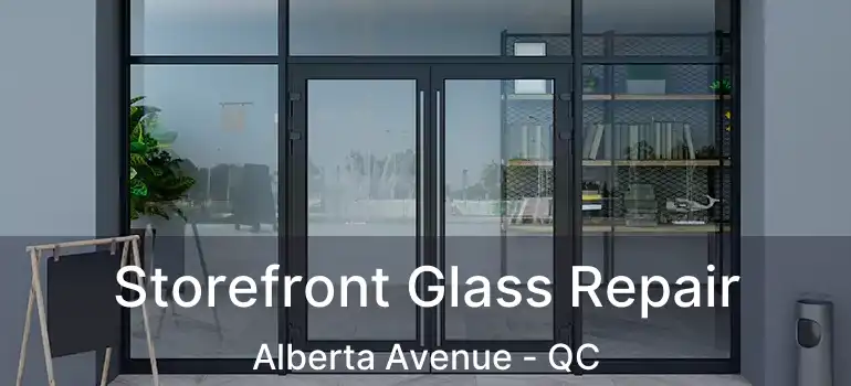  Storefront Glass Repair Alberta Avenue - QC