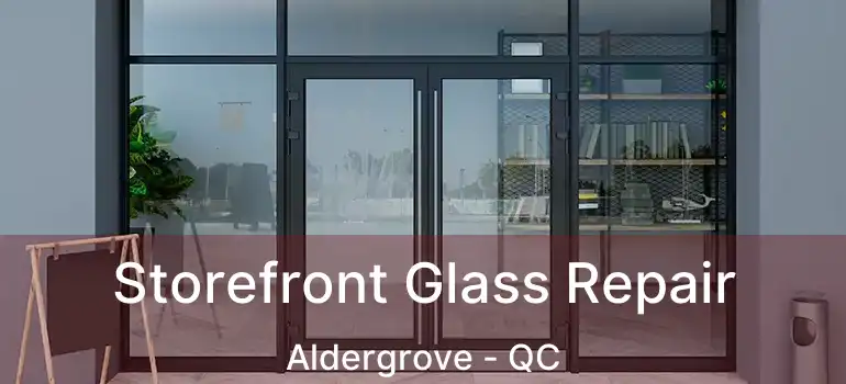  Storefront Glass Repair Aldergrove - QC