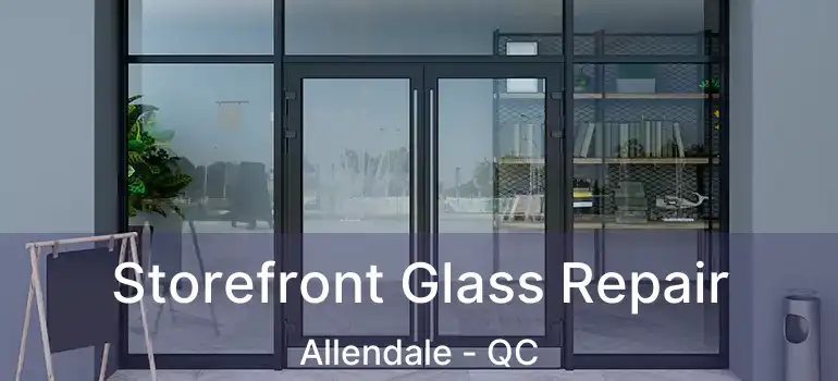  Storefront Glass Repair Allendale - QC