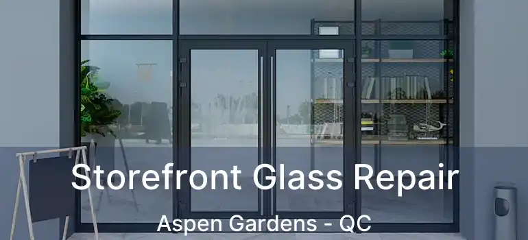  Storefront Glass Repair Aspen Gardens - QC
