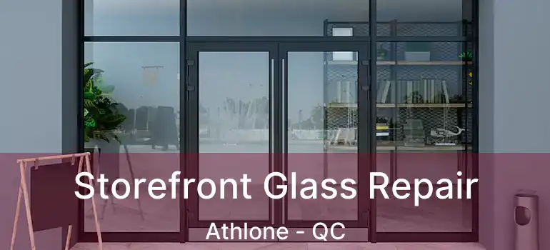  Storefront Glass Repair Athlone - QC