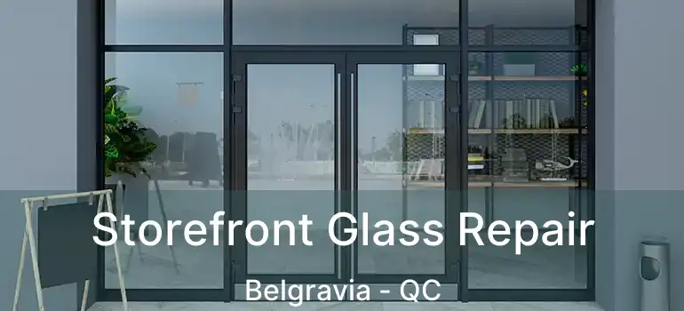  Storefront Glass Repair Belgravia - QC